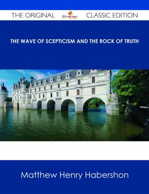 Cover of the book The Wave of Scepticism and the Rock of Truth - The Original Classic Edition by Florence Avery