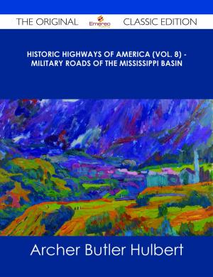 Cover of the book Historic Highways of America (Vol. 8) - Military Roads of the Mississippi Basin - The Original Classic Edition by James Russell Soley