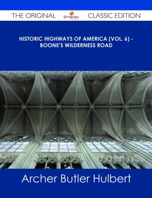 Book cover of Historic Highways of America (Vol. 6) - Boone's Wilderness Road - The Original Classic Edition
