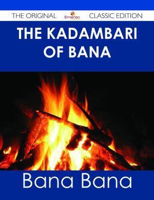 Cover of the book The Kadambari of Bana - The Original Classic Edition by Green Anna