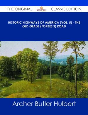 Cover of the book Historic Highways of America (Vol. 5) - The Old Glade (Forbes's) Road - The Original Classic Edition by Paula Clark