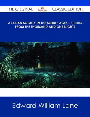 Cover of the book Arabian Society In The Middle Ages - Studies From The Thousand And One Nights - The Original Classic Edition by Melissa Shaw