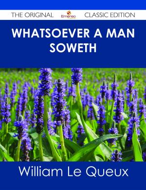 Cover of the book Whatsoever a Man Soweth - The Original Classic Edition by William Le Queux
