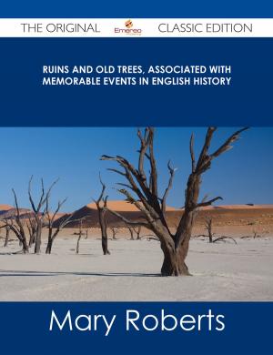 Cover of the book Ruins and Old Trees, Associated with Memorable Events in English History - The Original Classic Edition by Jean Newman