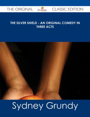 bigCover of the book The Silver Shield - An Original Comedy in Three Acts - The Original Classic Edition by 