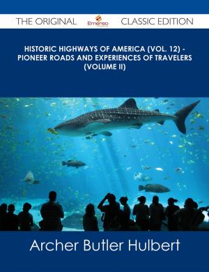 Cover of the book Historic Highways of America (Vol. 12) - Pioneer Roads and Experiences of Travelers (Volume II) - The Original Classic Edition by Guadalupe Loaeza, Verónica González Laporte
