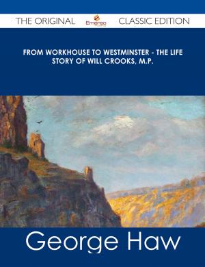 Book cover of From Workhouse to Westminster - The Life Story of Will Crooks, M.P. - The Original Classic Edition