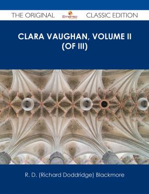 Cover of the book Clara Vaughan, Volume II (of III) - The Original Classic Edition by Judy Hendrix