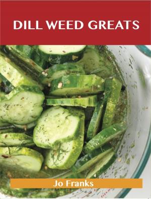 Book cover of Dill Weed Greats: Delicious Dill Weed Recipes, The Top 85 Dill Weed Recipes