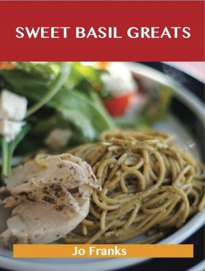 Book cover of Sweet Basil Greats: Delicious Sweet Basil Recipes, The Top 55 Sweet Basil Recipes