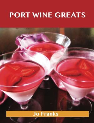 Cover of the book Port Wine Greats: Delicious Port Wine Recipes, The Top 46 Port Wine Recipes by James Sampson