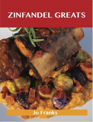 Cover of the book Zinfandel Greats: Delicious Zinfandel Recipes, The Top 27 Zinfandel Recipes by Sarah Cross