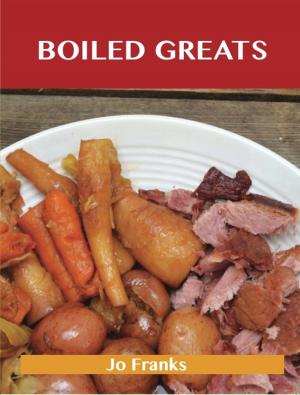 Book cover of Boiled Greats: Delicious Boiled Recipes, The Top 98 Boiled Recipes