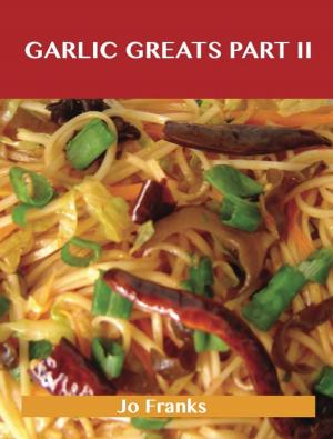 bigCover of the book Garlic Greats Part II: Delicious Garlic Recipes, The Top 72 Garlic Recipes by 