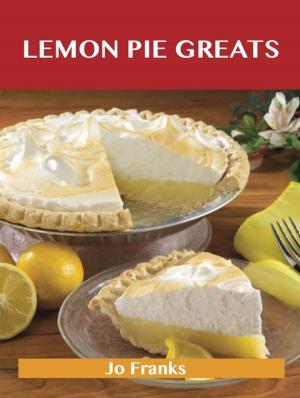 Cover of the book Lemon Pie Greats: Delicious Lemon Pie Recipes, The Top 34 Lemon Pie Recipes by Victor Sanford