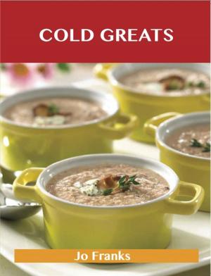 Book cover of Cold Greats: Delicious Cold Recipes, The Top 94 Cold Recipes