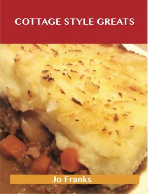 Book cover of Cottage Style Greats: Delicious Cottage Style Recipes, The Top 100 Cottage Style Recipes