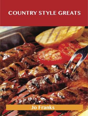 Book cover of Country Style Greats: Delicious Country Style Recipes, The Top 95 Country Style Recipes