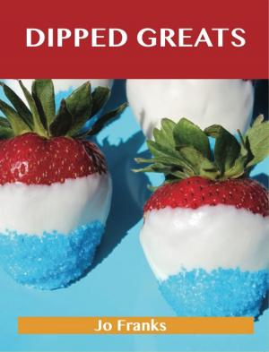 Cover of the book Dipped Greats: Delicious Dipped Recipes, The Top 92 Dipped Recipes by Gerard Blokdijk