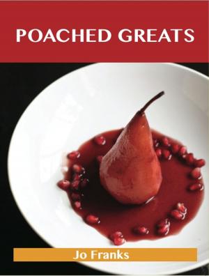 bigCover of the book Poached Greats: Delicious Poached Recipes, The Top 80 Poached Recipes by 