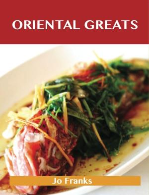 bigCover of the book Oriental Greats: Delicious Oriental Recipes, The Top 74 Oriental Recipes by 