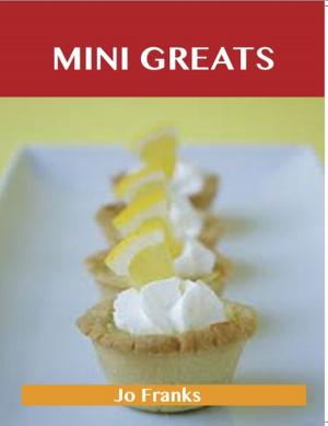 Cover of the book Mini Greats: Delicious Mini Recipes, The Top 72 Mini Recipes by Maria Sexton