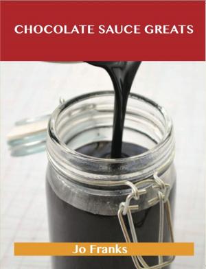 Book cover of Chocolate Sauce Greats: Delicious Chocolate Sauce Recipes, The Top 42 Chocolate Sauce Recipes