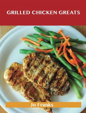 Book cover of Grilled Chicken Greats: Delicious Grilled Chicken Recipes, The Top 58 Grilled Chicken Recipes