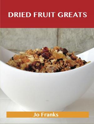 Cover of the book Dried Fruit Greats: Delicious Dried Fruit Recipes, The Top 45 Dried Fruit Recipes by Hailey Campbell