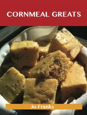 bigCover of the book Cornmeal Greats: Delicious Cornmeal Recipes, The Top 85 Cornmeal Recipes by 