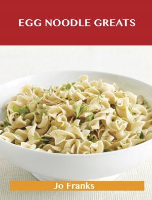 bigCover of the book Egg Noodle Greats: Delicious Egg Noodle Recipes, The Top 52 Egg Noodle Recipes by 
