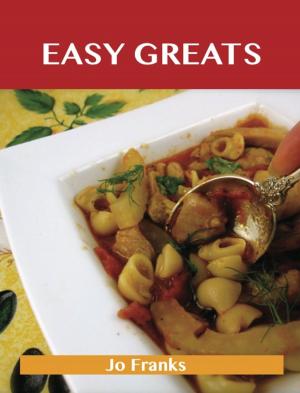Cover of the book Easy Greats: Delicious Easy Recipes, The Top 99 Easy Recipes by Nicole Albert