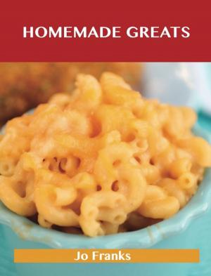 Book cover of Homemade Greats: Delicious Homemade Recipes, The Top 100 Homemade Recipes