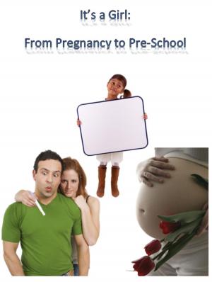 bigCover of the book It's A Girl! From Pregnancy to Pre-School by 