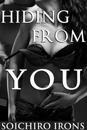 Cover of the book Hiding from You, Part 1 (Erotic Romance) by Soichiro Irons