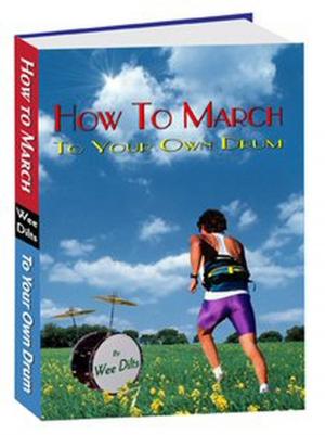 Cover of the book How to March to Your Own Drum by Wee Dilts