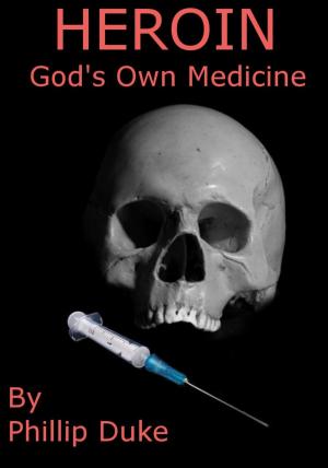 Cover of the book Heroin God's Own Medicine by Phillip Duke