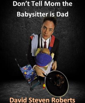 Book cover of Don't Tell Mom The Babysitter Is Dad