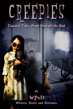 Cover of the book Creepies: Twisted Tales From Beneath the Bed by WPaD, Mandy White, Chris Benedict, David Hunter, Debra Lamb, Diana Garcia, Juliette Kings, Lea Anne Guettler, Marla Todd, Michael Haberfelner, Mike Cooley, Molly Roland, Nathan Tackett, Rob Fletcher, Rick Turton