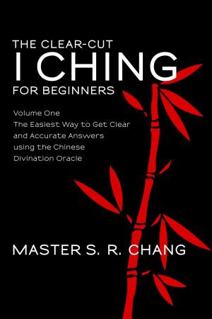 Cover of the book The Clear-Cut I Ching or Wen Wang Gua for Beginners: Volume One - The Easiest Way to Get Clear and Accurate Answers using the Chinese Divination Oracle by Lynn Mary Karjala