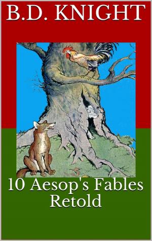 Cover of the book 10 Aesop's Fables Retold by B.D. Knight