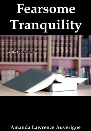 Cover of the book Fearsome Tranquility: A Short Horror Story by Jamshid Shahpouri
