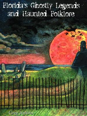 Cover of the book Florida's Ghostly Legends and Haunted Folklore by Rick Baker