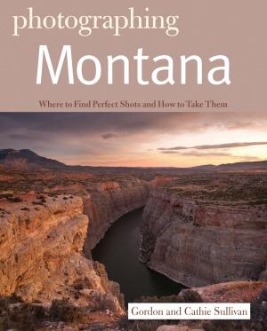 Cover of the book Photographing Montana (The Photographer's Guide) by Karen Berger, Daniel R. Smith