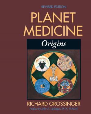 Cover of the book Planet Medicine: Origins, Revised Edition by Elizabeth Warner, Heather Finn, Anne Wescott, Alexandra Cook