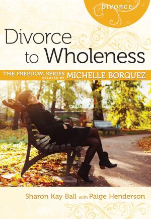 Cover of the book Divorce to Wholeness by Michelle Borquez, Kim Vastine, Paige Henderson