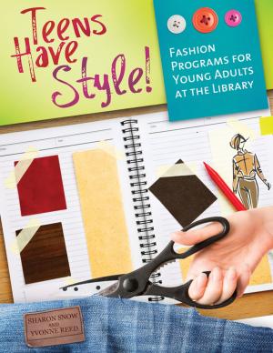 Cover of the book Teens Have Style! Fashion Programs for Young Adults at the Library by Carol C. Kuhlthau, Leslie K. Maniotes, Ann K. Caspari