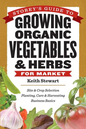 Cover of the book Storey's Guide to Growing Organic Vegetables & Herbs for Market by Ann Larkin Hansen