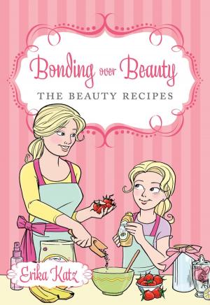 Cover of the book Bonding over Beauty: The Beauty Recipes by Sandra Brannan