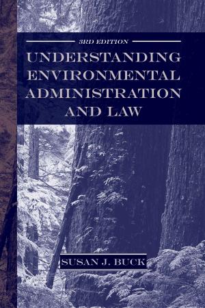 Cover of the book Understanding Environmental Administration and Law, 3rd Edition by Luther Propst, Stephen F. Harper, Michael Mantell, Michael The Conservation Foundation